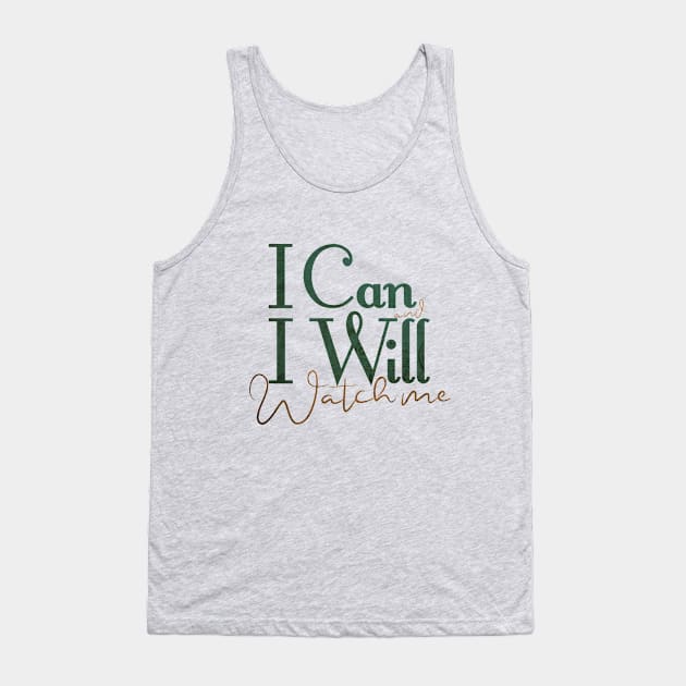 short quotes for women's  :I Can and I Will Watch me Tank Top by Goldewin